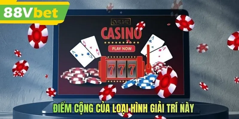 Điểm cộng của loại hình giải trí này