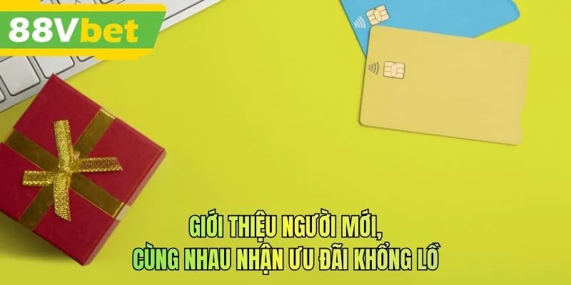 Giới thiệu người mới, cùng nhau nhận ưu đãi khổng lồ
