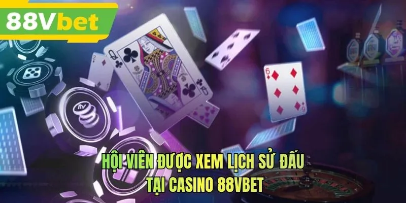Hội viên được xem lịch sử đấu tại casino 88VBET
