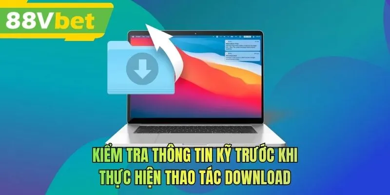 Kiểm tra thông tin kỹ trước khi thực hiện thao tác download