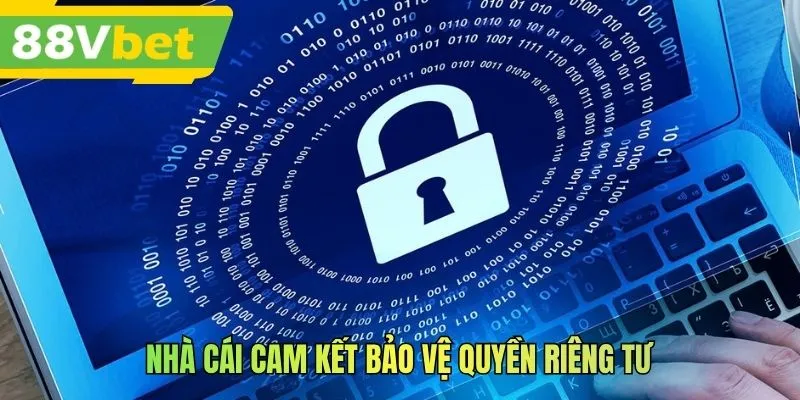 Nhà cái cam kết bảo vệ quyền riêng tư