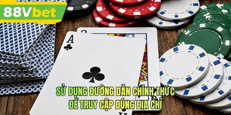 Sử dụng đường dẫn chính thức để truy cập đúng địa chỉ