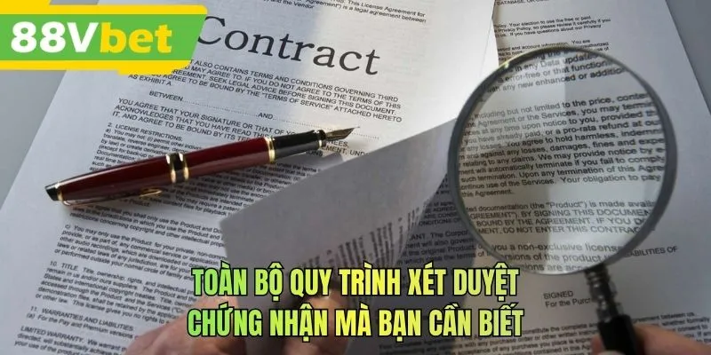 Toàn bộ quy trình xét duyệt chứng nhận mà bạn cần biết