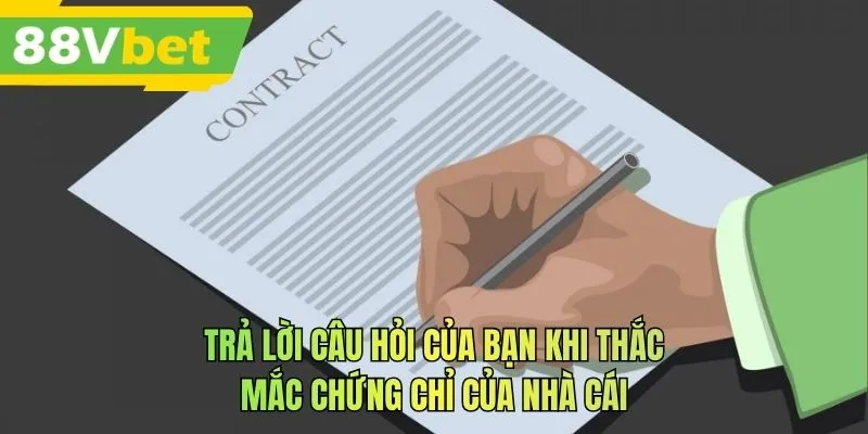 Trả lời câu hỏi của bạn khi thắc mắc chứng chỉ của nhà cái